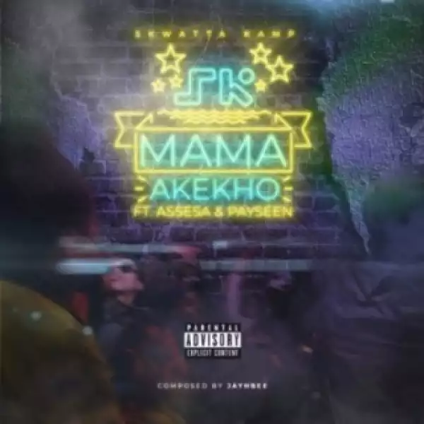 Skwatta Kamp - Mama Akekho Ft Assessa & Payseen